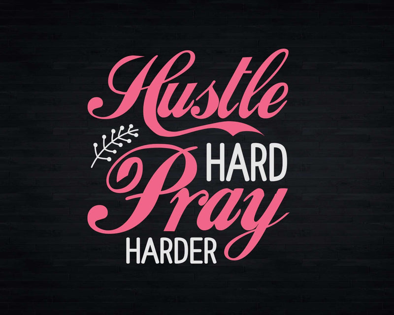 Hustle Hard Pray Harder Christian Entrepreneur Svg Png