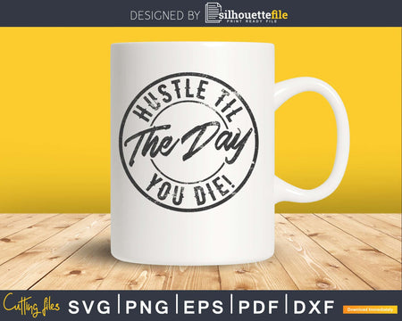 Hustle til the day you die svg craft cut file