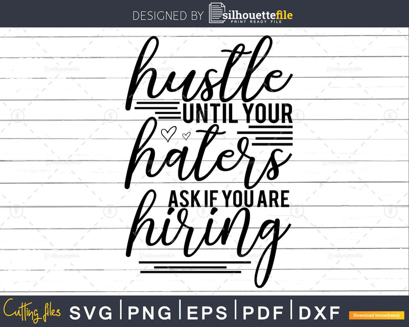 Hustle Until Your Haters Ask If You Are Hiring svg Funny