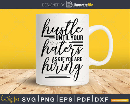 Hustle Until Your Haters Ask If You Are Hiring svg Funny