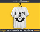 I am 38 SVG PNG Cricut printable file