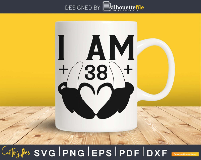 I am 38 SVG PNG Cricut printable file