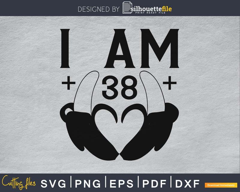 I am 38 SVG PNG Cricut printable file