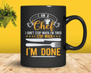 I Am A Chef Stop When I’m Done Funny Quote Svg Png Cricut