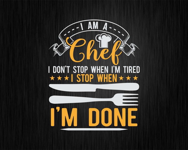 I Am A Chef Stop When I’m Done Funny Quote Svg Png Cricut