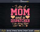 I Am A Dispatcher Mom Always Right Svg Dxf Cricut Cut Files