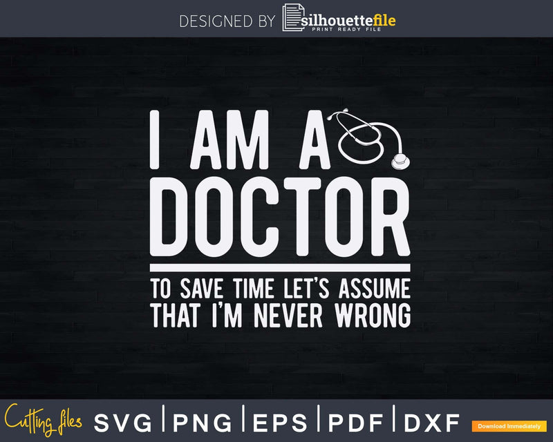 I am a doctor to save time let’s assume that I’m never
