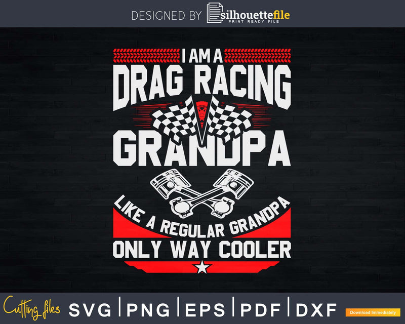 I Am A Drag Racing Grandpa Much Cooler Shirt Svg Design Cut
