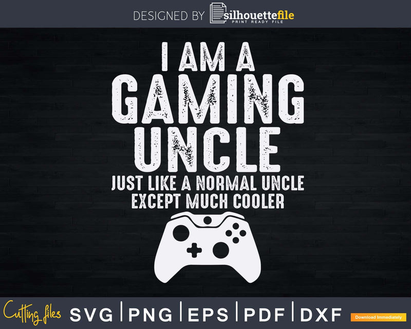 I Am A Gaming Uncle Funny Video Gamer Gift Game Lover Svg