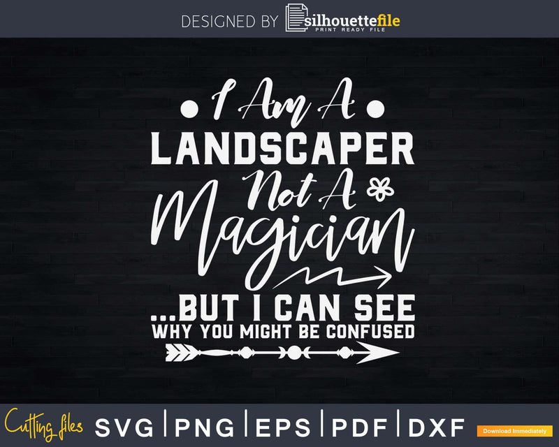 I am a Landscaper Not Magician Svg Dxf Cut Files