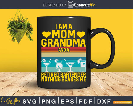 I Am A Mom Grandma and Retired Bartender Png Dxf Svg Cut