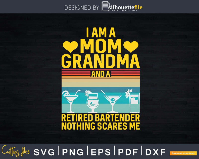 I Am A Mom Grandma and Retired Bartender Png Dxf Svg Cut