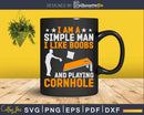 I Am A Simple Man Like Boos and Playing Cornhole Svg Dxf