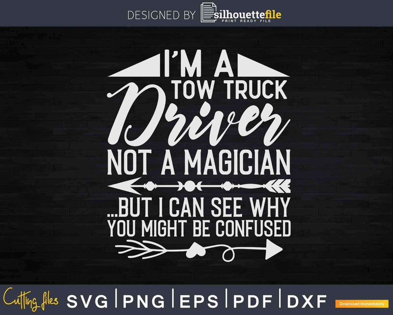 I Am A Tow Truck Driver Not Magician Profession Svg Dxf Png
