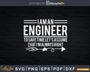 I Am An Engineer To Save Time I’m Always Right Svg Png