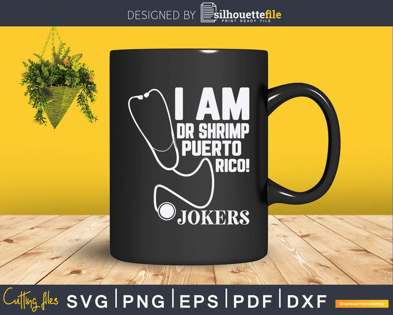 I Am Dr. Shrimp Puerto Rico Impractical Jokers Svg Png Dxf