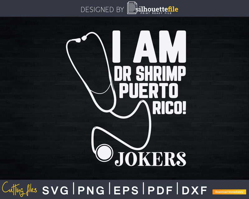 I Am Dr. Shrimp Puerto Rico Impractical Jokers Svg Png Dxf