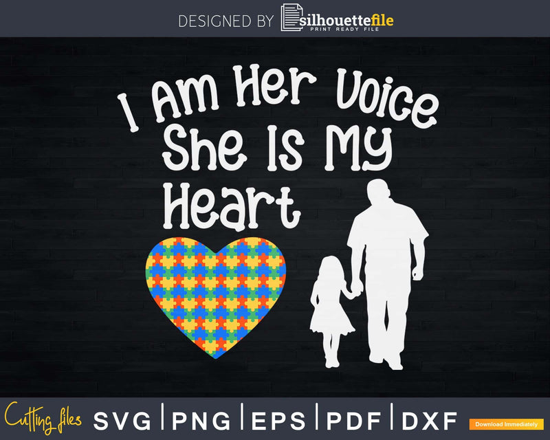 I Am Her Voice She Is My Heart Autism Awareness Dad Svg Dxf