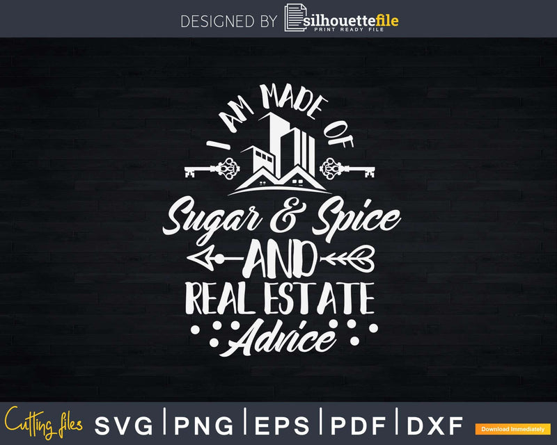 I Am Made Of Sugar & Spice And Real Estate Advice Svg Dxf