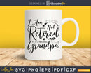 i am not retired i’m a professional grandpa cricut svg files
