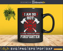 I am So Hot come with my own My Firefighter Girlfriend