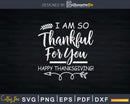 I Am So Thankful For You Thanksgiving Svg Png Digital Cut