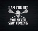 I Am the Hit You Never Saw Coming Lacrosse Sticks Svg Png