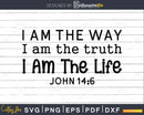 I Am The Way Truth svg png digital designs cricut cutting
