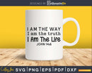 I Am The Way Truth svg png digital designs cricut cutting