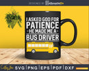 I Ask God For Patience Funny School Bus Driver Svg Design