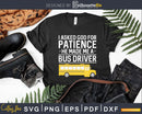 I Ask God For Patience Funny School Bus Driver Svg Design