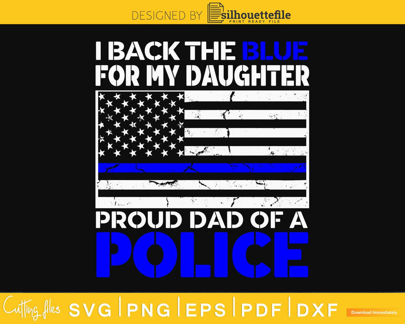 I back the blue for my daughter proud dad of a police svg