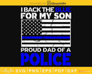 I back the blue for my son proud dad of a police svg cricut
