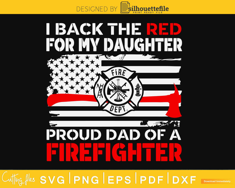 I Back The Red for my Daughter Proud Firefighter Dad craft