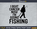 I Beat Cancer Now I’m Going Fishing Svg Design Cricut