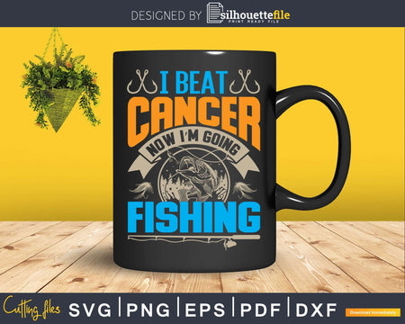 I beat cancer now i’m going fishing svg design printable