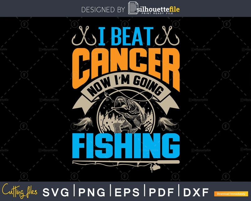 I beat cancer now i’m going fishing svg design printable