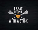 I Beat People With A Stick Funny Lacrosse Svg Png Digital