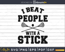 I Beat People With A Stick svg Funny Lacrosse Player cut