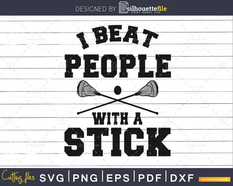I Beat People With A Stick svg Funny Lacrosse Player cut