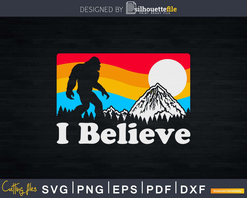 I Believe! Funny Retro Bigfoot Mountains svg designs cut