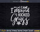 I Came Mowed Kicked Grass Funny Landscaper Svg Dxf Cut Files