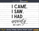 I came. saw. had anxiety so left svg dxt eps cutting files
