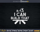 I Can Build That Cool Profession Woodworker Carpenter Svg