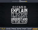 I Can Explain It To You Can’t Understand For Engineer Svg