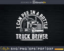I Can Pee In A Bottle I’m Truck Driver Svg Designs