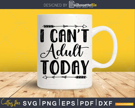 I Can’t Adult Today Svg Funny cricut craft cutting Files
