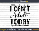 I Can’t Adult Today Svg Funny cricut craft cutting Files