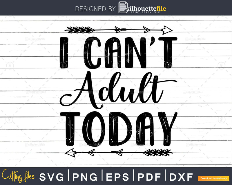 I Can’t Adult Today Svg Funny cricut craft cutting Files