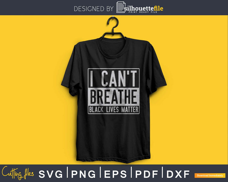 I Can’t Breathe Black Lives Matter SVG PNG cricut files